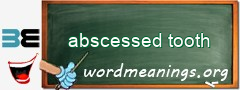 WordMeaning blackboard for abscessed tooth